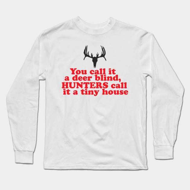 You Call it A Deer Blind, Hunter's Call it A Tiny House! Long Sleeve T-Shirt by Hamjam